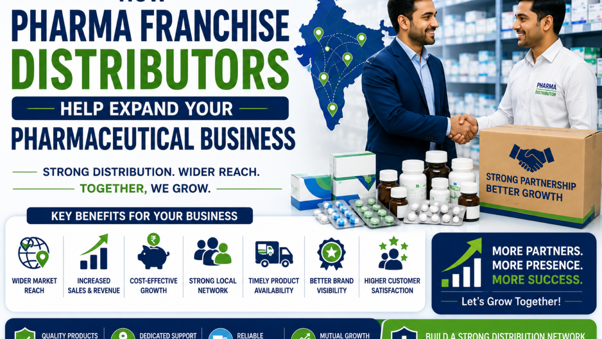How Pharma Franchise Distributors Help Expand Your Pharmaceutical Business