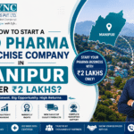 How to Start a PCD Pharma Franchise Company in Manipur Under ₹2 Lakhs